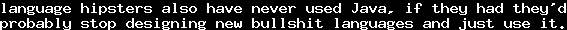 language hipsters also have never used Java, if they had they