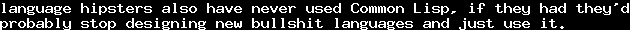 language hipsters also have never used Common Lisp, if they had they